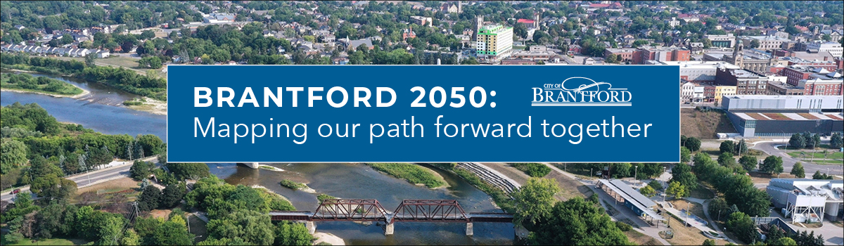 Brantford 2050: Mapping our path forward together The City of Brantford landscape with text that reads Brantford 2050: Mapping our path forward